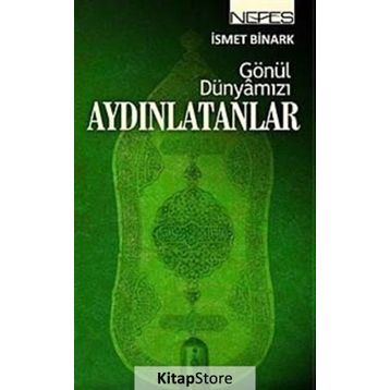 GÖNÜL DÜNYAMIZI AYDINLATANLAR - İSMET BINARK