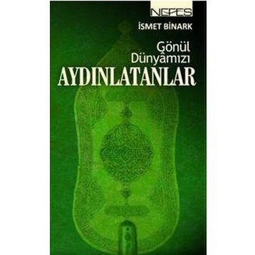 GÖNÜL DÜNYAMIZI AYDINLATANLAR - İSMET BINARK