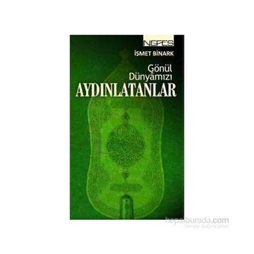 GÖNÜL DÜNYAMIZI AYDINLATANLAR - İSMET BINARK