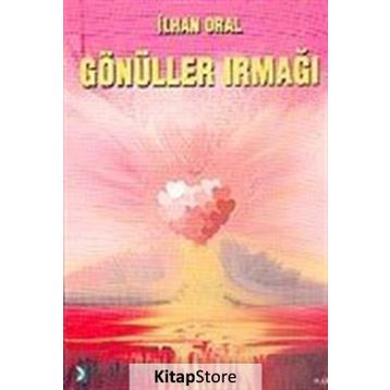 GÖNÜLLER IRMAĞI - İLHAN ORAL