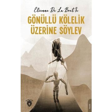 Gönüllü Kölelik Üzerine Söylev - Etienne de La Boetie