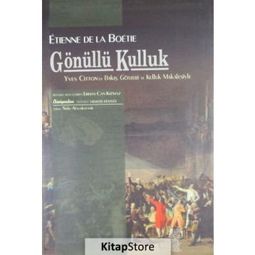 Gönüllü Kulluk Üzerine Söylev - Etienne de la Boetie