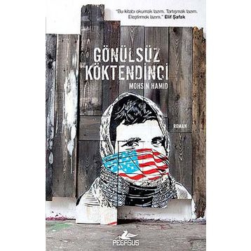 GÖNÜLSÜZ KÖKTENDINCI - MOHSIN HAMID