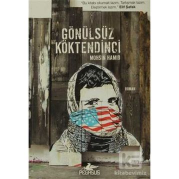 GÖNÜLSÜZ KÖKTENDINCI - MOHSIN HAMID