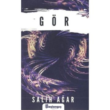 Gör - Salih Ağar - Başlangıç Yayınları