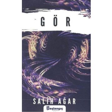Gör - Salih Ağar - Başlangıç Yayınları