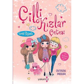 Görev Başında / Çilli Kızlar Çetesi - Christine Pakkala - Yakamoz Yayınları