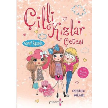 Görev Başında / Çilli Kızlar Çetesi - Christine Pakkala - Yakamoz Yayınları