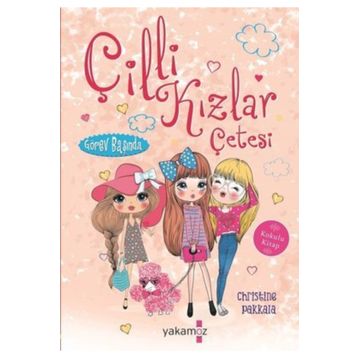 Görev Başında / Çilli Kızlar Çetesi - Christine Pakkala - Yakamoz Yayınları