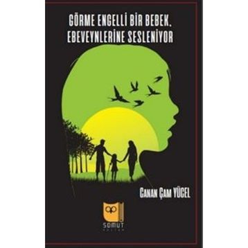 Görme Engelli Bir Bebek Ebeveynlerine Sesleniyor - Canan Çam Yücel