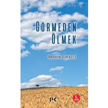 Görmeden Ölmek - İbrahim Tenekeci