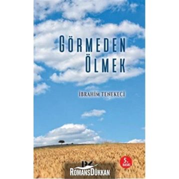 Görmeden Ölmek - İbrahim Tenekeci