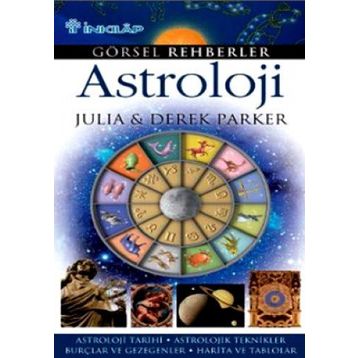 GÖRSEL REHBERLER ASTROLOJI ASTROLOJI TARIHI - ASTROLOJIK TEKNIKLER - BURÇLAR VE GEZEGENLER - HARITA - DEREK PARKER;JULIA PARKER