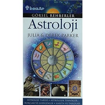 GÖRSEL REHBERLER ASTROLOJI ASTROLOJI TARIHI - ASTROLOJIK TEKNIKLER - BURÇLAR VE GEZEGENLER - HARITA - DEREK PARKER;JULIA PARKER