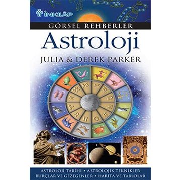 GÖRSEL REHBERLER ASTROLOJI ASTROLOJI TARIHI - ASTROLOJIK TEKNIKLER - BURÇLAR VE GEZEGENLER - HARITA - DEREK PARKER;JULIA PARKER