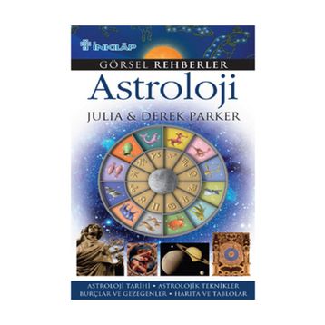 GÖRSEL REHBERLER ASTROLOJI ASTROLOJI TARIHI - ASTROLOJIK TEKNIKLER - BURÇLAR VE GEZEGENLER - HARITA - DEREK PARKER;JULIA PARKER