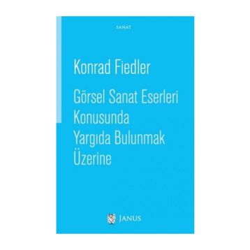Görsel Sanat Eserleri Konusunda Yargıda Bulunmak Üzerine - Konrad Fiedler