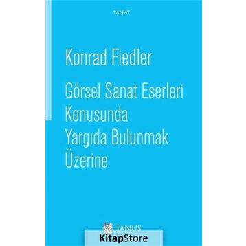Görsel Sanat Eserleri Konusunda Yargıda Bulunmak Üzerine - Konrad Fiedler