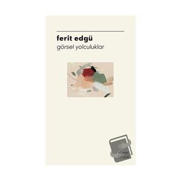 Görsel Yolculuklar - Ferit Edgü