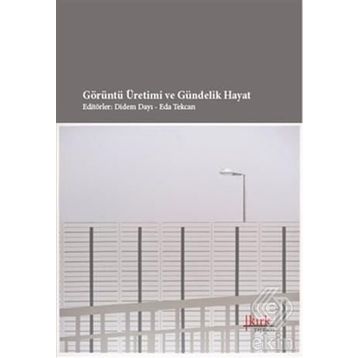 GÖRÜNTÜ ÜRETIMI VE GÜNDELIK HAYAT - DIDEM DAYI