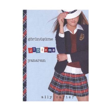 GÖRÜNÜŞÜME ALDANMA YANARSIN - ALLY CARTER