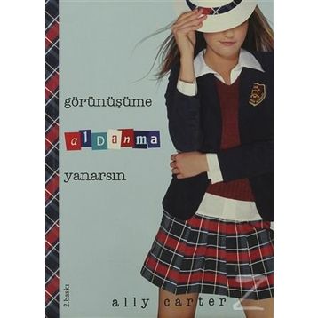GÖRÜNÜŞÜME ALDANMA YANARSIN - ALLY CARTER
