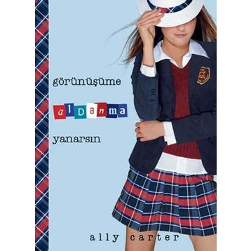 GÖRÜNÜŞÜME ALDANMA YANARSIN - ALLY CARTER