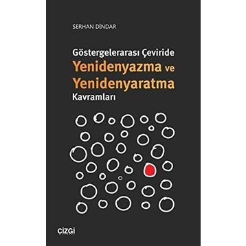 Göstergelerarası Çeviride Yenidenyazma Ve Yenidenyaratma Kavramları - Serhan Dindar