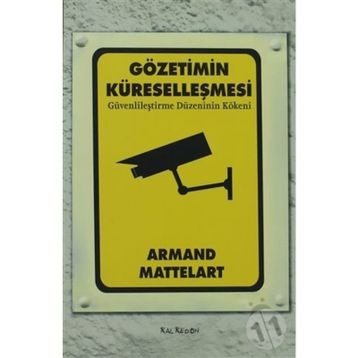 GÖZETİMİN KÜRESELLEŞMESİ GÜVENLİLEŞTİRME DÜZENİNİN KÖKENİ - ARMAND MATTELART