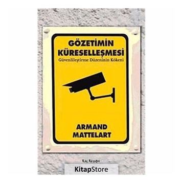 GÖZETİMİN KÜRESELLEŞMESİ GÜVENLİLEŞTİRME DÜZENİNİN KÖKENİ - ARMAND MATTELART