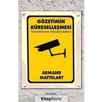 GÖZETİMİN KÜRESELLEŞMESİ GÜVENLİLEŞTİRME DÜZENİNİN KÖKENİ - ARMAND MATTELART