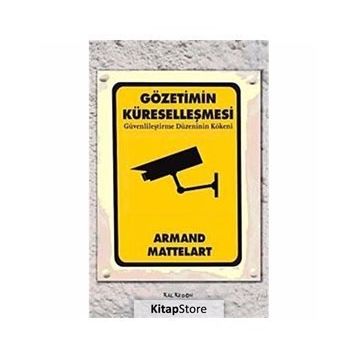 GÖZETİMİN KÜRESELLEŞMESİ GÜVENLİLEŞTİRME DÜZENİNİN KÖKENİ - ARMAND MATTELART