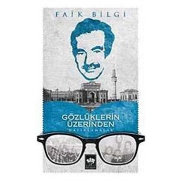 Gözlüklerin Üzerinden Hatırlamalar - Faik Bilgi