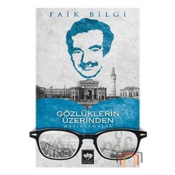 Gözlüklerin Üzerinden Hatırlamalar - Faik Bilgi