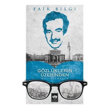 Gözlüklerin Üzerinden Hatırlamalar - Faik Bilgi