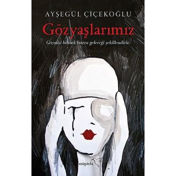 Gözyaşlarımız - Ayşegül Çiçekoğlu