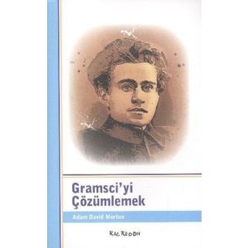 GRAMSCIYI ÇÖZÜMLEMEK - ADAM DAVID MORTON