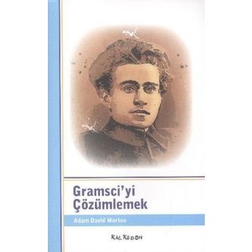 GRAMSCIYI ÇÖZÜMLEMEK - ADAM DAVID MORTON
