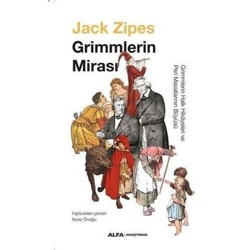 Grimmlerin Mirası Grimmlerin Halk Hikayeleri ve Peri Masallarının Büyüsü Jack Zıpes Alfa Yayınları