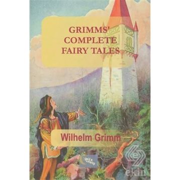 Grimms Complete Fairy Tales - Wilhelm Grimm