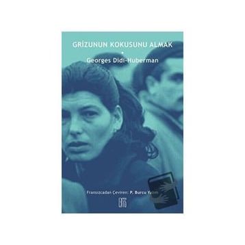 Grizunun Kokusunu Almak - Georges Didi Huberman