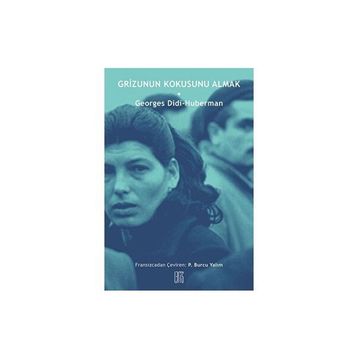 Grizunun Kokusunu Almak - Georges Didi Huberman