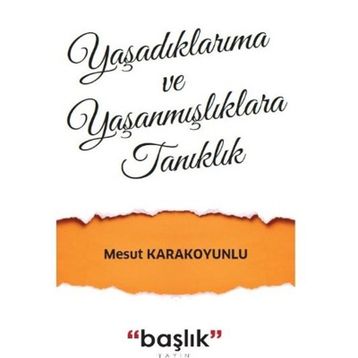 Grubu Yaşadıklarıma ve Yaşanmışlıklara Tanıklık - Mesut Karakoyunlu