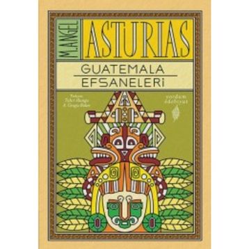 Guatemala Efsaneleri - M. Angel Asturias