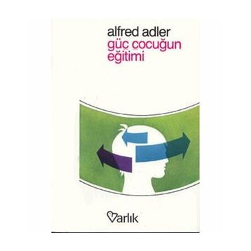 GÜÇ ÇOCUĞUN EĞİTİMİ - ALFRED ADLER