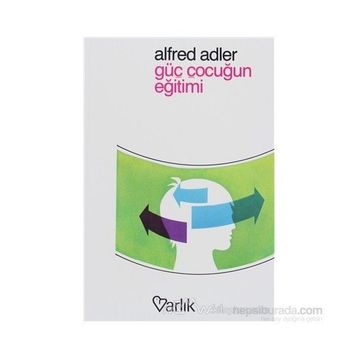 GÜÇ ÇOCUĞUN EĞİTİMİ - ALFRED ADLER