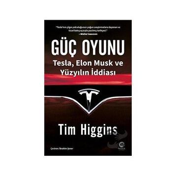 Güç Oyunu: Tesla, Elon Musk ve Yüzyılın İddiası / Tim Higgins