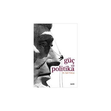 GÜÇ VE POLITIKA - SAIT YILMAZ