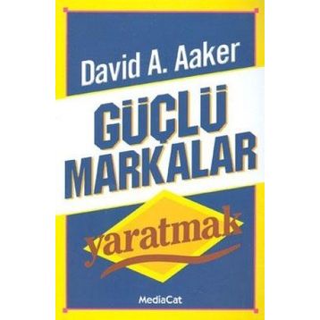 GÜÇLÜ MARKALAR YARATMAK - DAVID A. AAKER