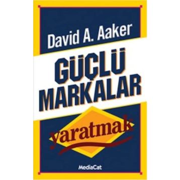GÜÇLÜ MARKALAR YARATMAK - DAVID A. AAKER